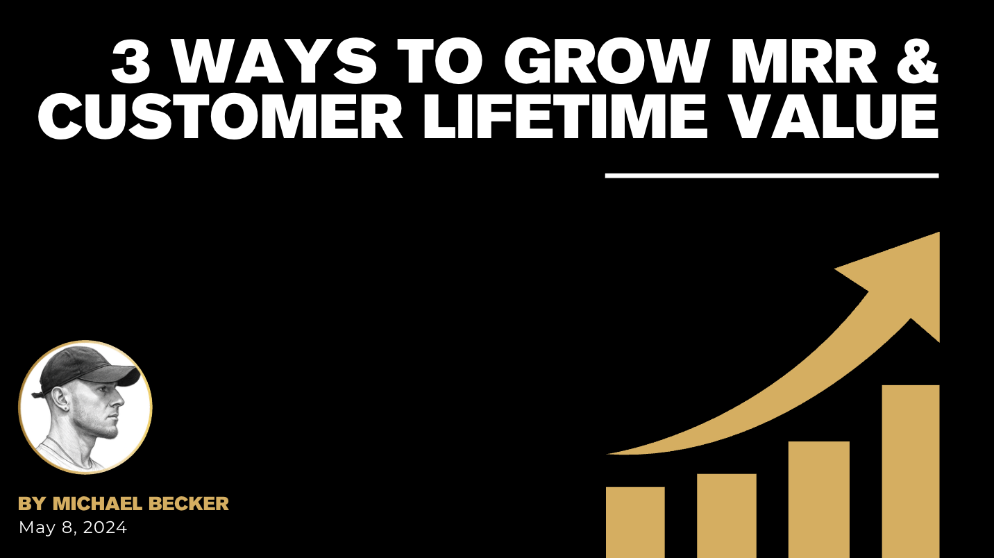 3 Ways to Grow MRR & Customer Lifetime Value